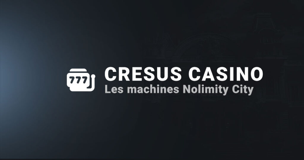 Les machines nolimit city Cresus Casino