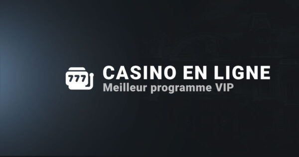 Meilleur programme VIP casino en ligne