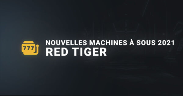 Les nouvelles machines à sous 2021 de red tiger