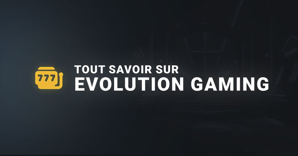 Tout savoir sur Evolution Gaming