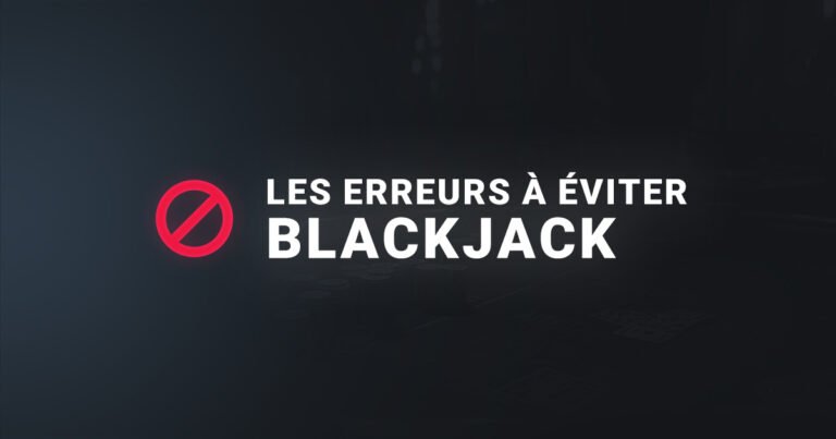 Les erreurs à éviter au blackjack