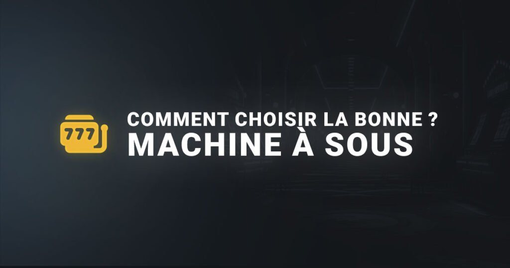 Comment choisir la bonne machine à sous
