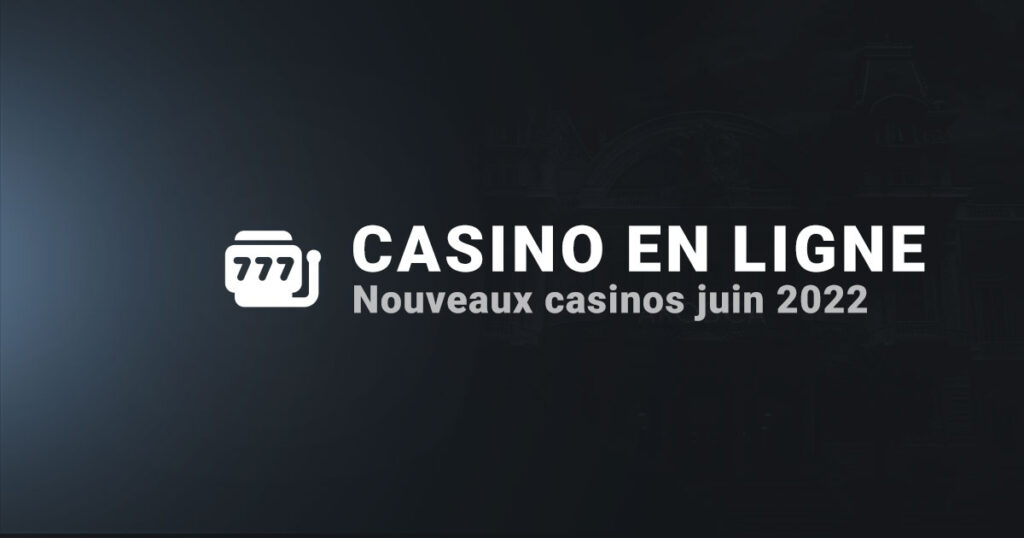 Les nouveaux casinos pour juin 2022