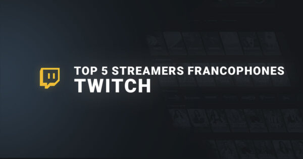 Top 5 des streamers francophones twitch