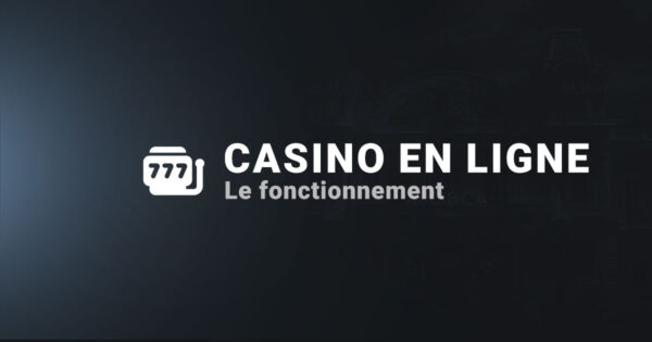 Le fonctionnement des casinos en ligne