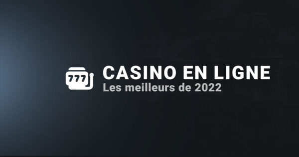 Les meilleurs casinos en ligne 2022