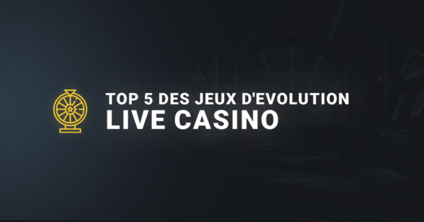 Top 5 des jeux d'Evolution du live casino