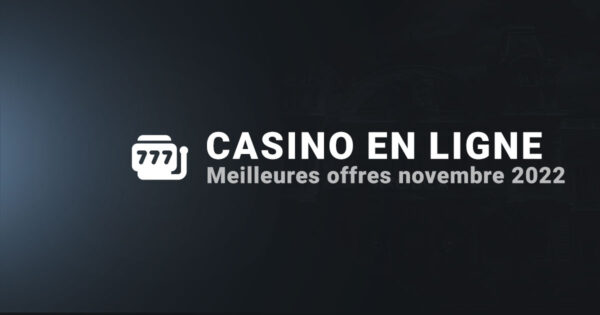 Meilleures offres novembre 2022 casinos en ligne