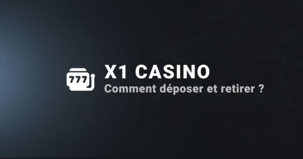 Comment déposer et retirer sur x1 casino