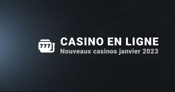 Nouveau casino en ligne janvier 2023