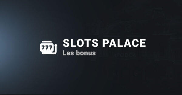 Les bonus sur slots palace