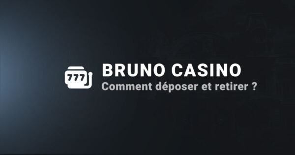 Comment déposer et retirer sur le casino bruno casino