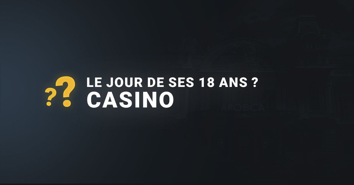 Peut on aller au casino le jour de ses 18 ans