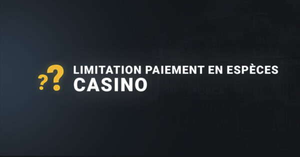 La limitation du paiement en espece dans les casinos