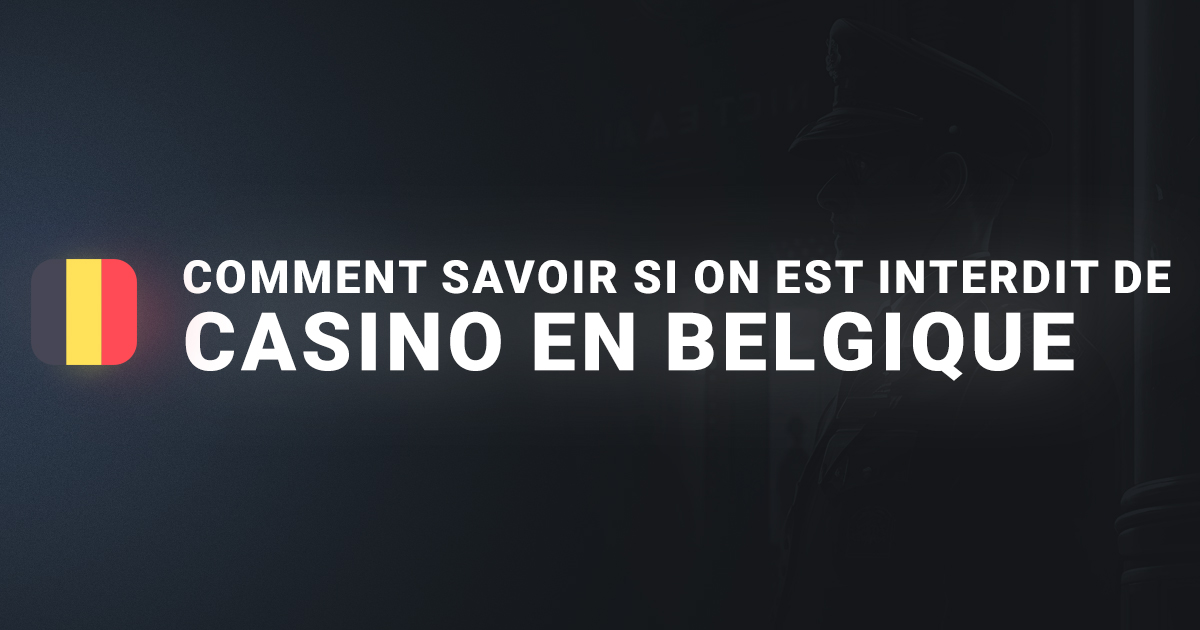 Comment savoir si on est interdit de casino en Belgique
