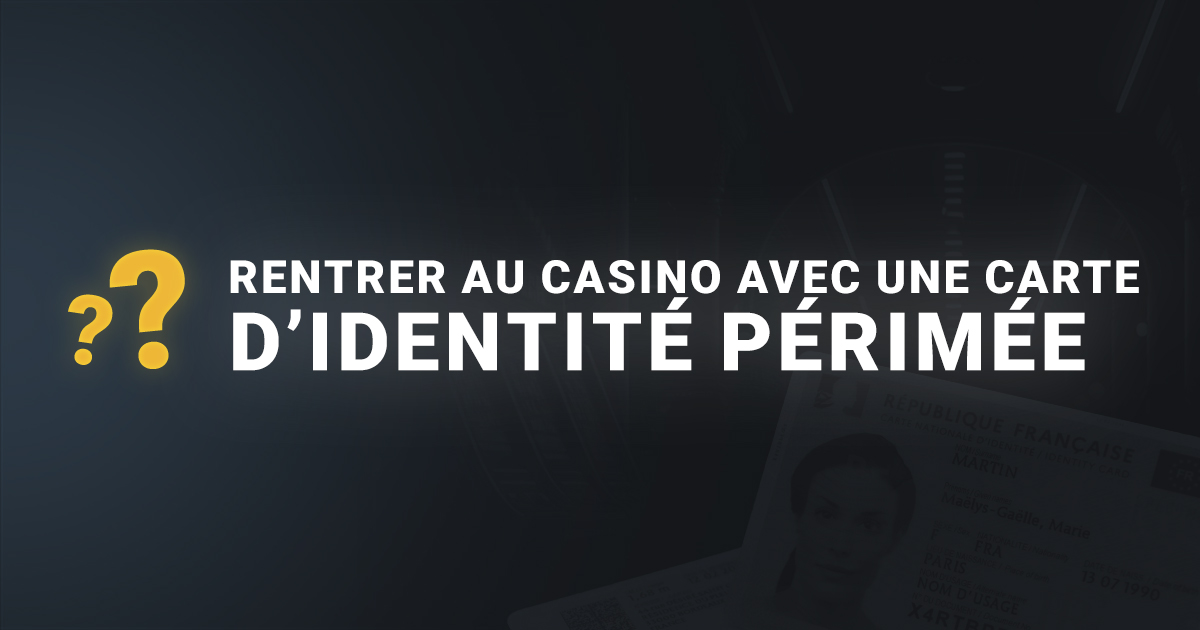 Entrer au casino avec une carte d'identité périmée
