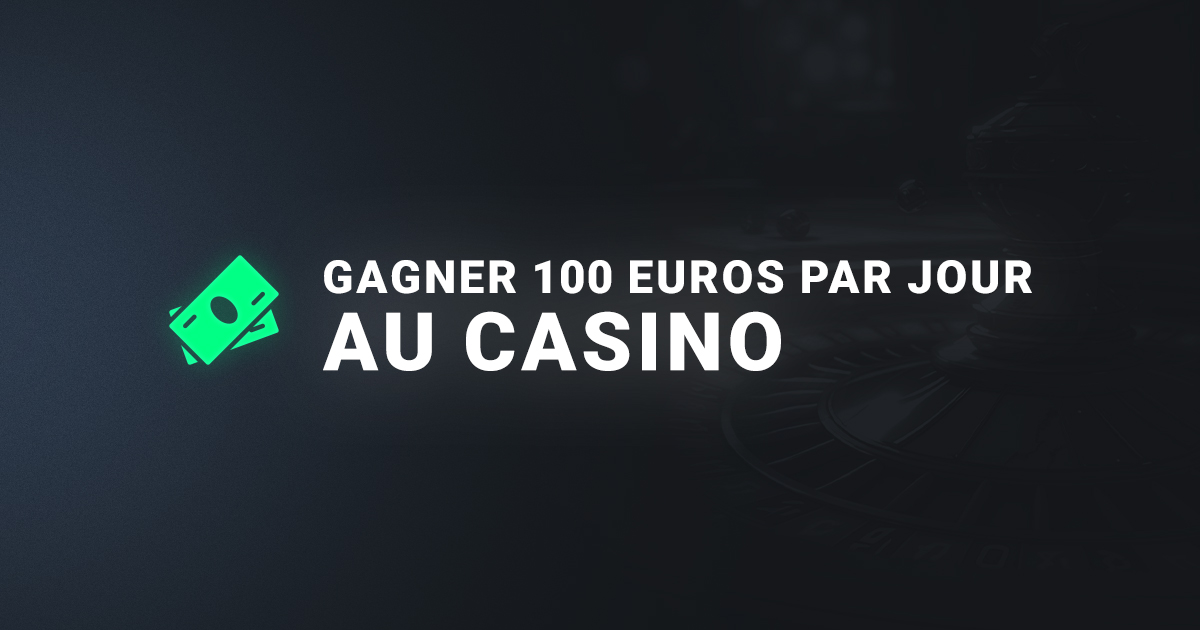 Gagner 100 euros par jour au casino en France