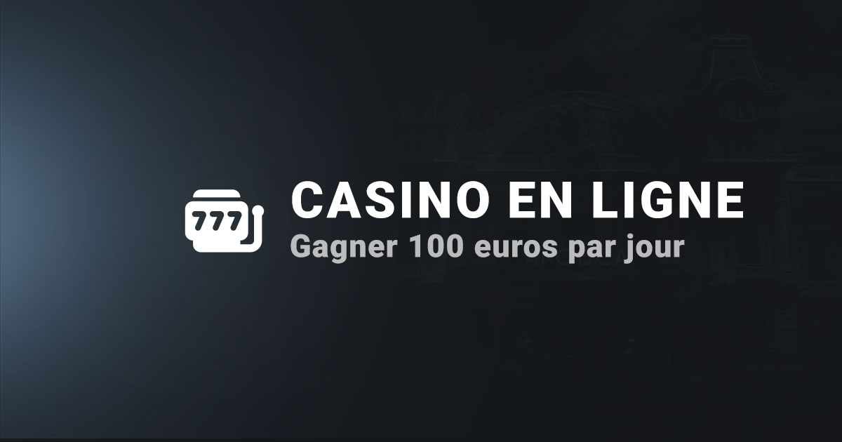 Gagner 100 euros par jour casino