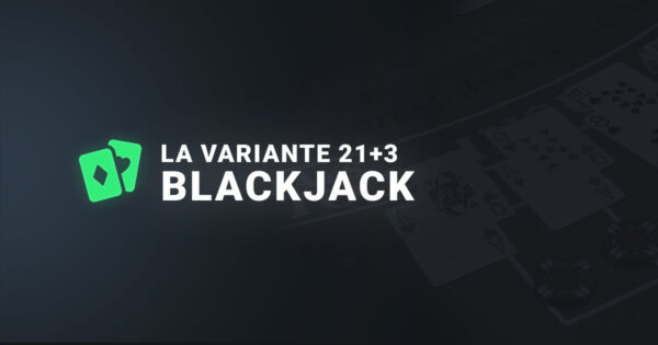 La variante 21+3 au blackjack