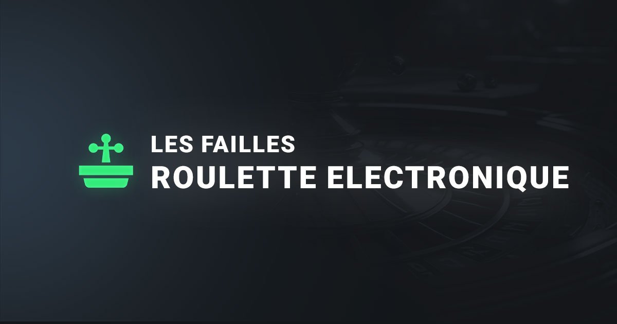 Les failles à la roulette electronique