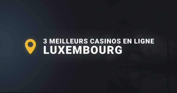 Les 3 meilleurs casinos en ligne luxembourg