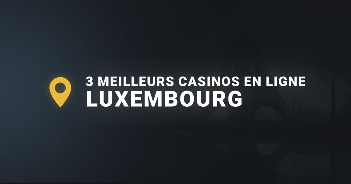 Les 3 meilleurs casinos en ligne luxembourg