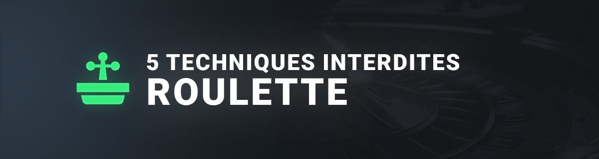 5 techniques interdites à la roulette