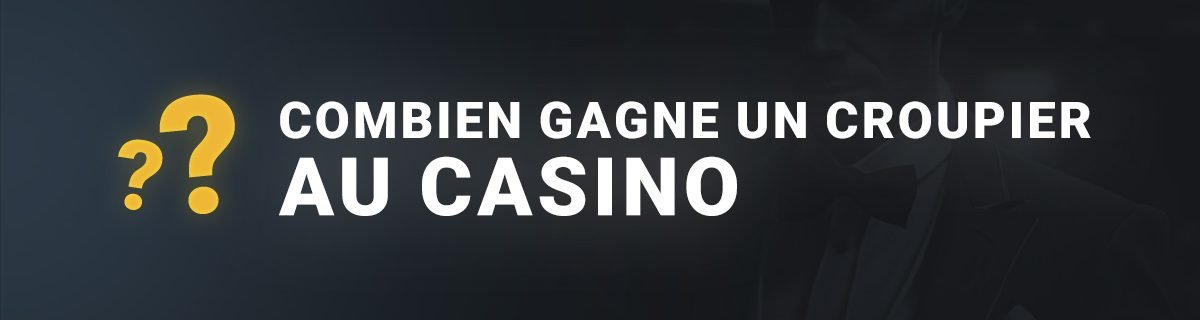 Bannière combien gagne un croupier