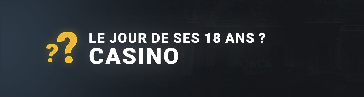 Peut on aller au casino le jour de ses 18 ans