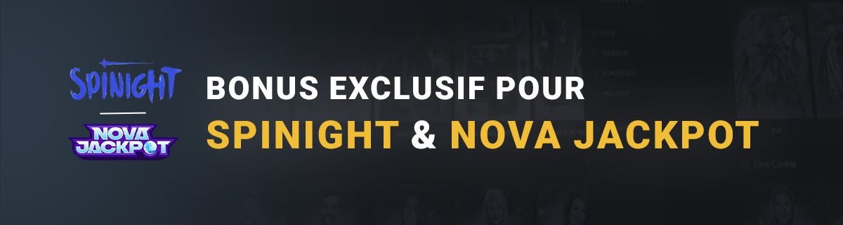 Bonus Exclusif pour Spinight et Nova Jackpot Casino