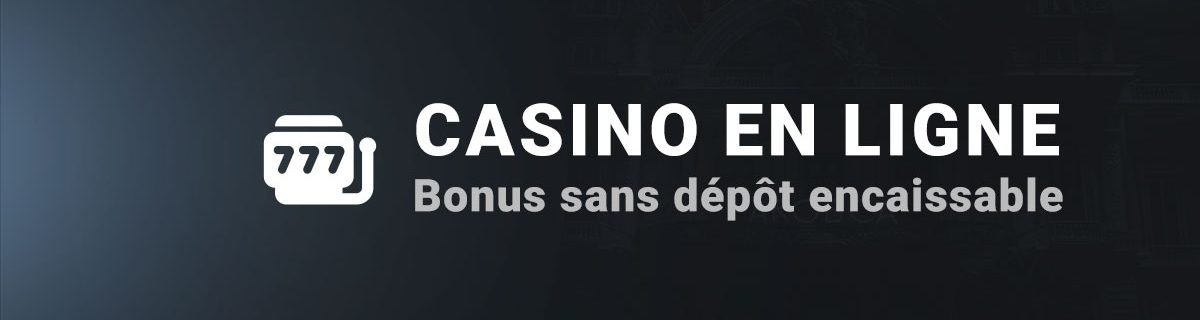 Casinos en ligne avec bonus sans dépôt encaissable