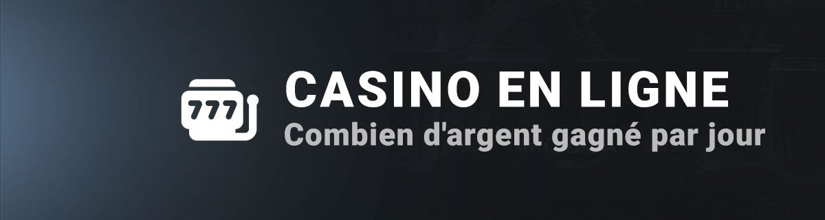 combien_d_argent_gagne_par_jour_casino_en_ligne