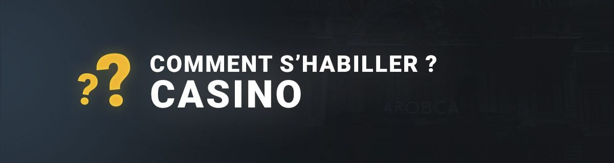 Comment s'habiller pour aller au casino