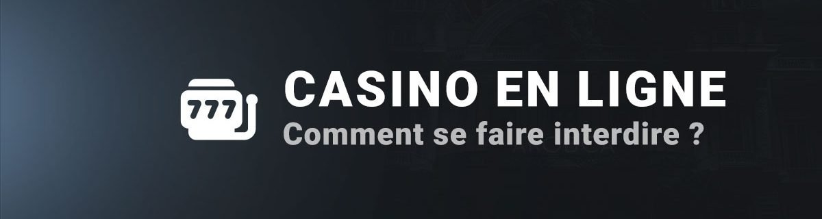 Comment se faire interdire de casino
