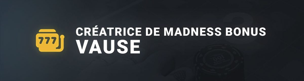 Créatrice de Madness Bonus Vause