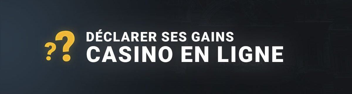 Doit on déclarer ses gains de casino en ligne en france