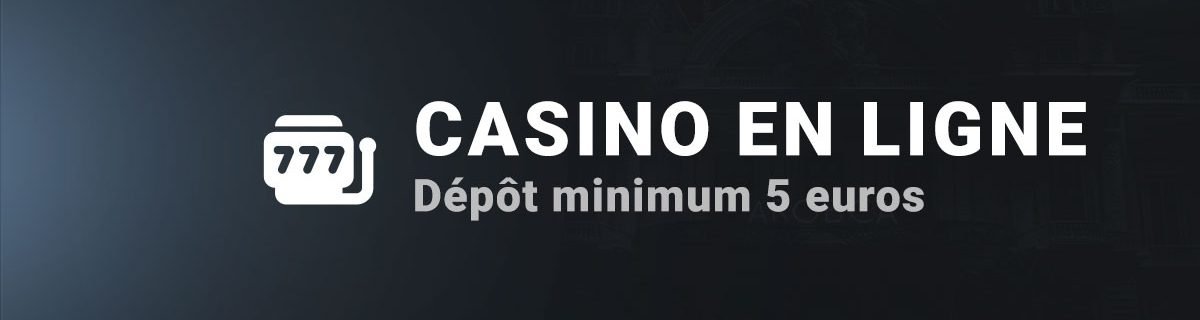 Dépôt minimum de 5 euros sur les casinos en ligne