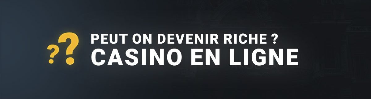 Peut on devenir riche casino en ligne