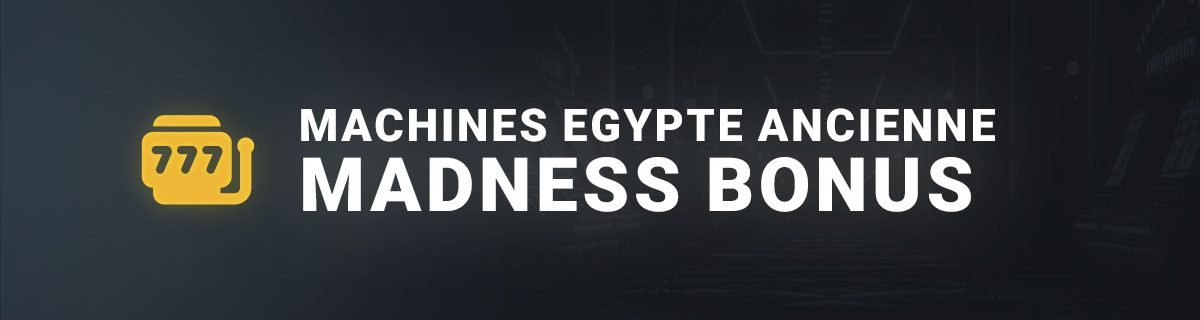 Les machines à sous sur l'Egypte Ancienne madness bonus