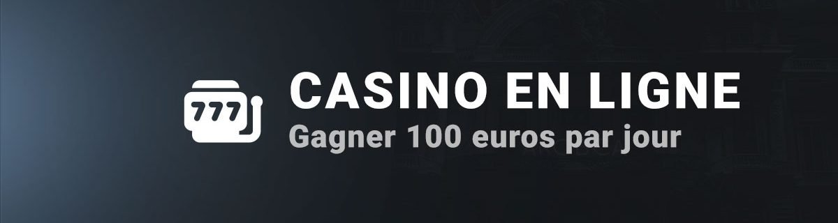 Gagner 100 euros par jour casino