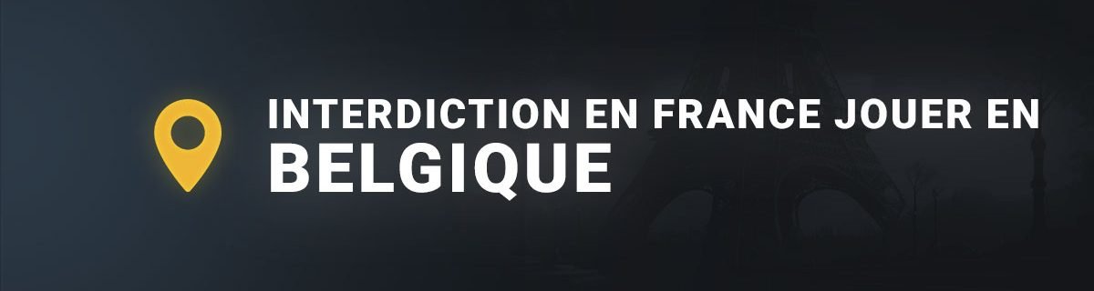 Interdiction en France jouer en belgique
