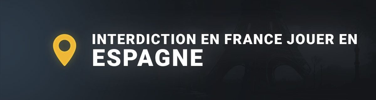 Interdiction en France jouer en espagne