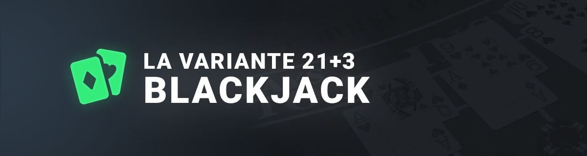 La variante 21+3 au blackjack