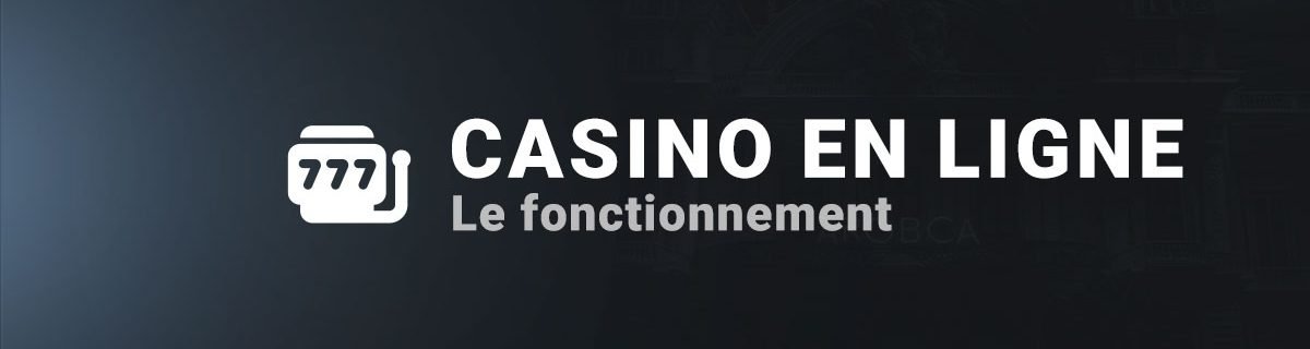 Le fonctionnement des casinos en ligne