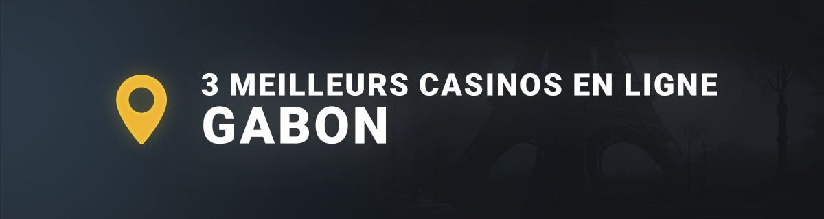 Les 3 meilleurs casinos en ligne gabon