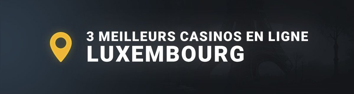 Les 3 meilleurs casinos en ligne luxembourg