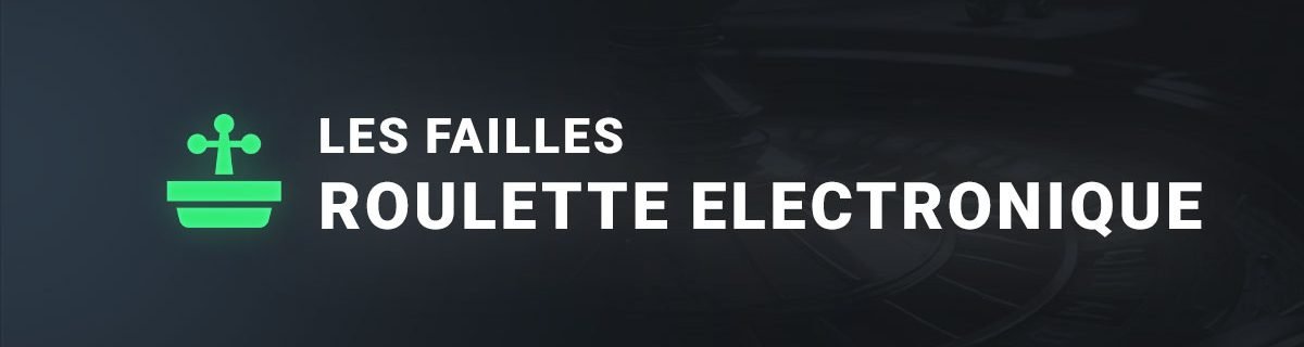 Les failles à la roulette electronique