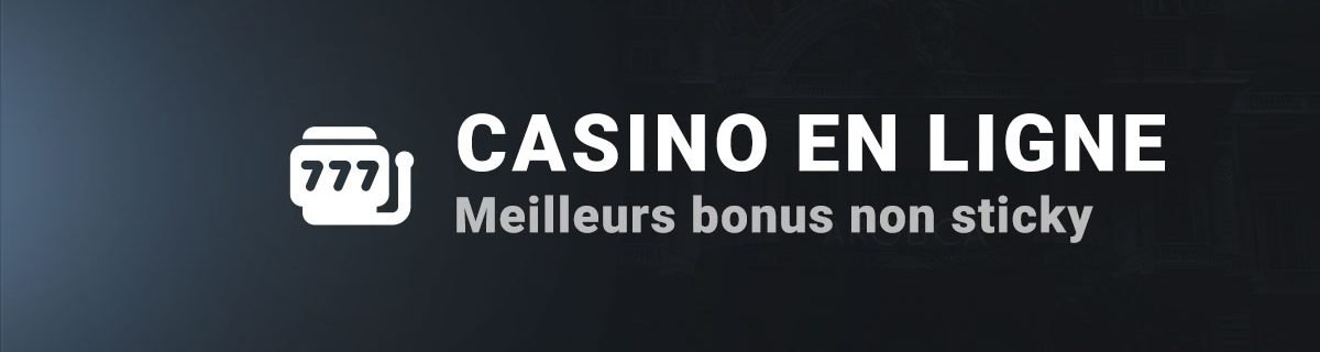 Meilleurs bonus casinos en ligne non sticky