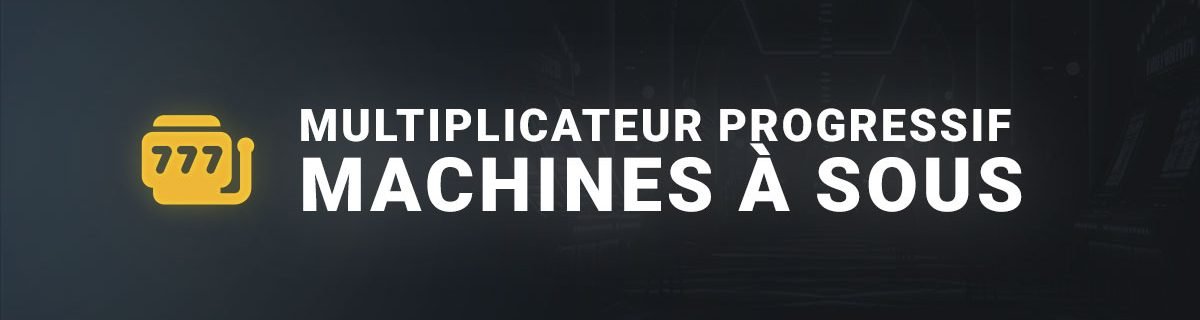 Multiplicateur progressif machines à sous