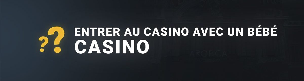 Peut on entrer au casino avec un bébé